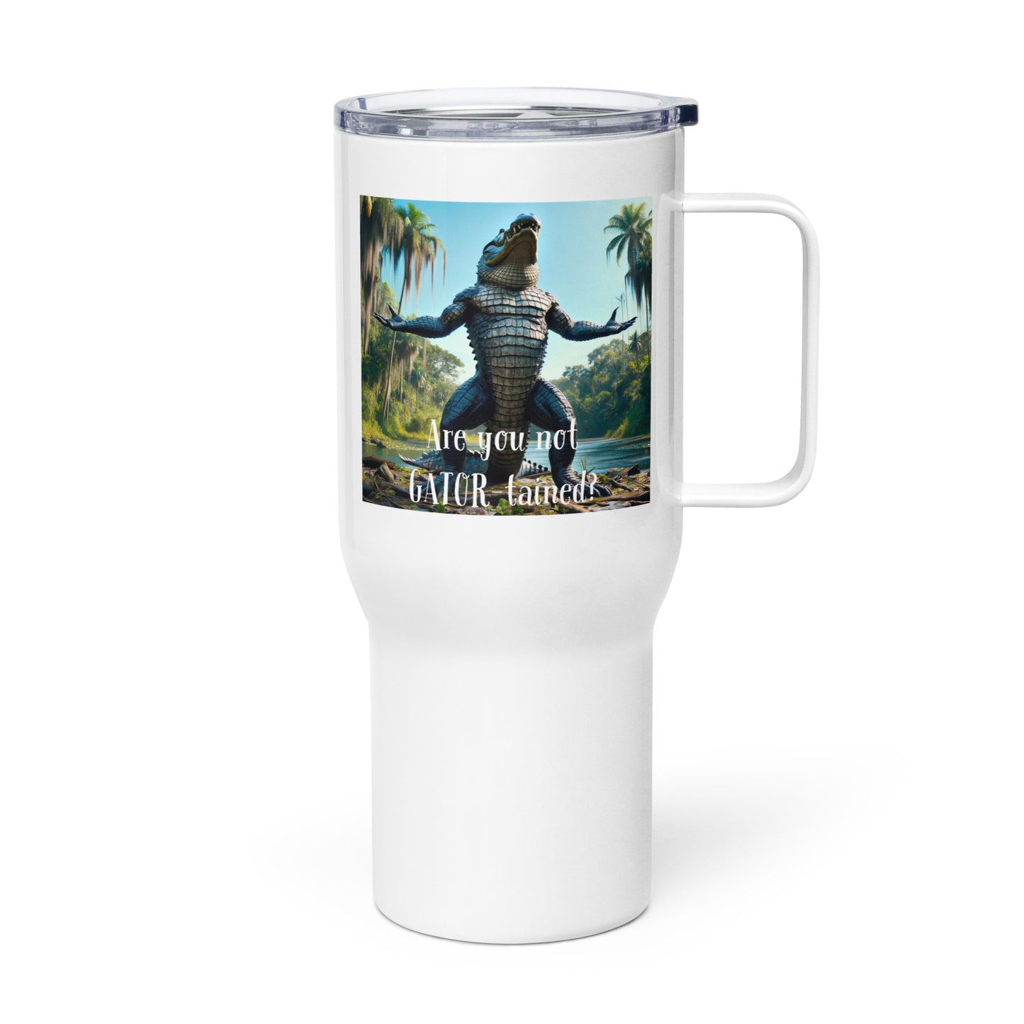 Are You Not Gator-tained Travel Mug - 25 ounce