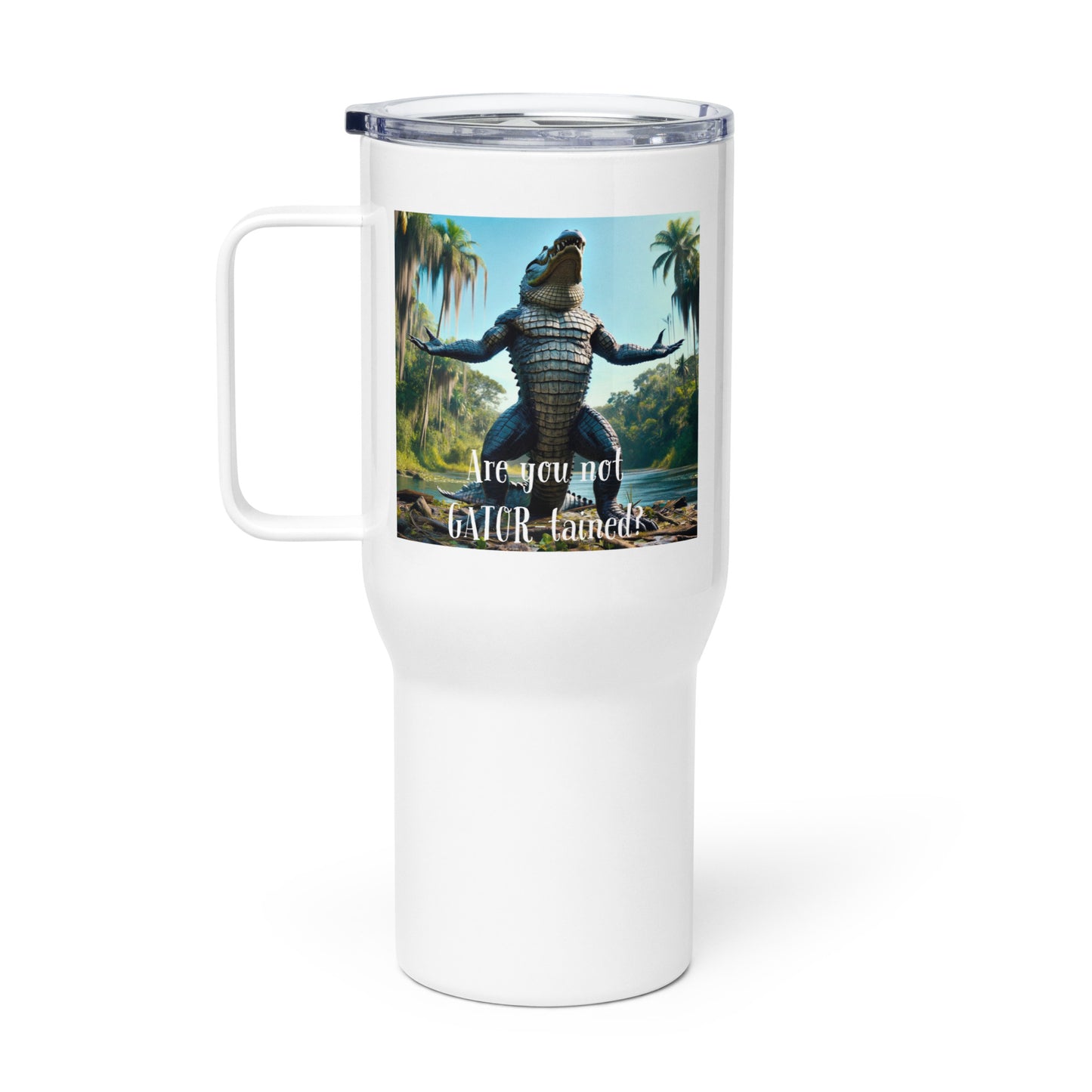 Are You Not Gator-tained Travel Mug - 25 ounce